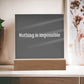 Nothing Is Impossible Acrylic Plaque